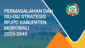 Permasalah dan Isu-isu Strategis RPJPD 2025-2045 di Morowali
